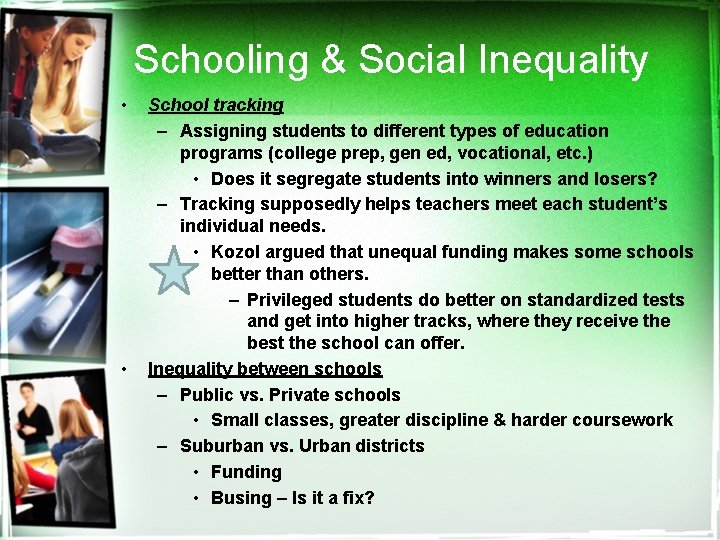 Schooling & Social Inequality • • School tracking – Assigning students to different types