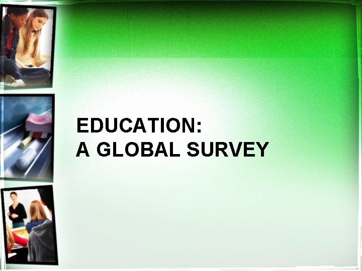 EDUCATION: A GLOBAL SURVEY 