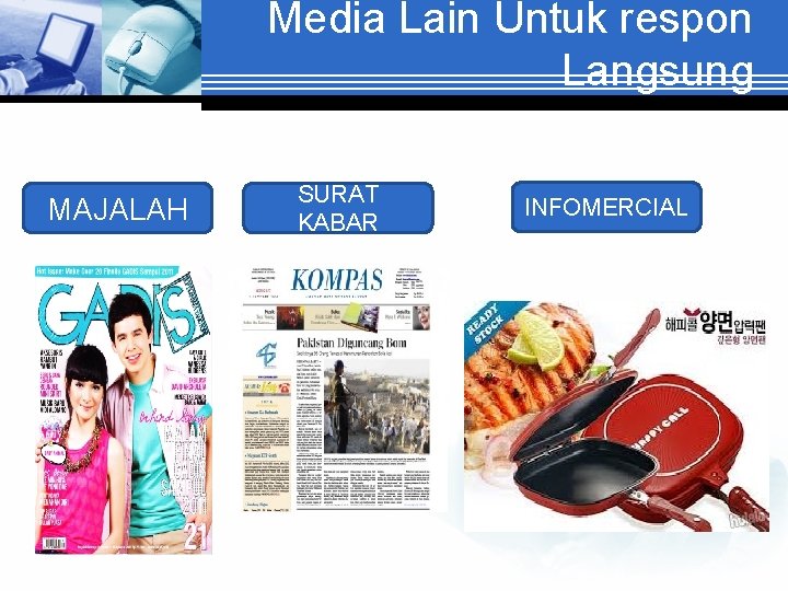 Media Lain Untuk respon Langsung MAJALAH SURAT KABAR INFOMERCIAL 