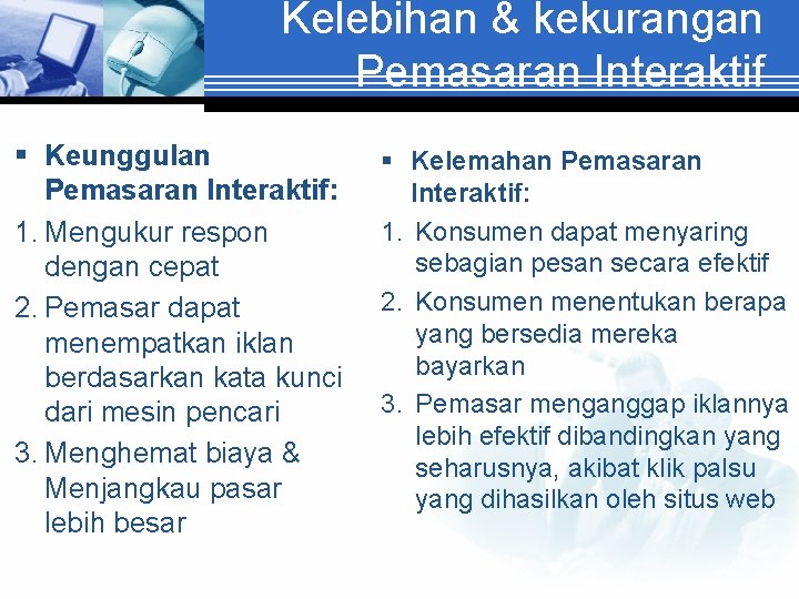 Kelebihan & kekurangan Pemasaran Interaktif § Keunggulan Pemasaran Interaktif: 1. Mengukur respon dengan cepat