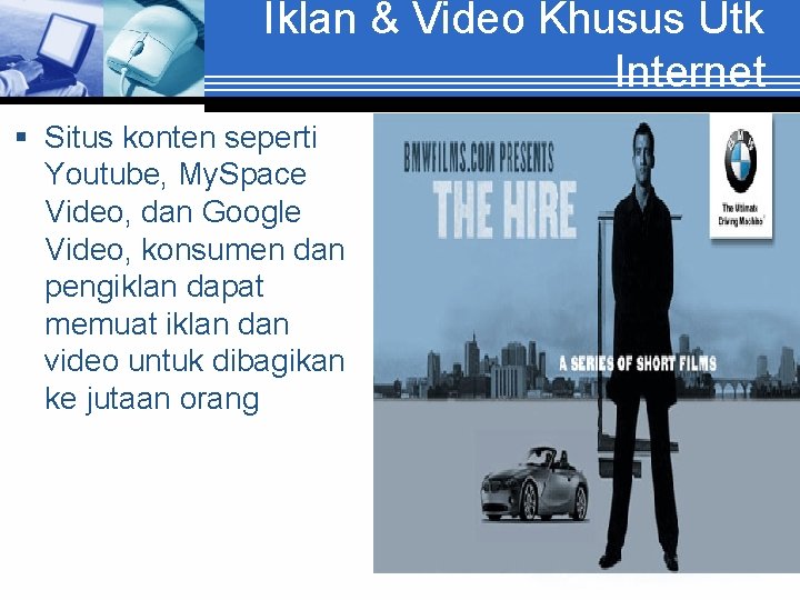 Iklan & Video Khusus Utk Internet § Situs konten seperti Youtube, My. Space Video,