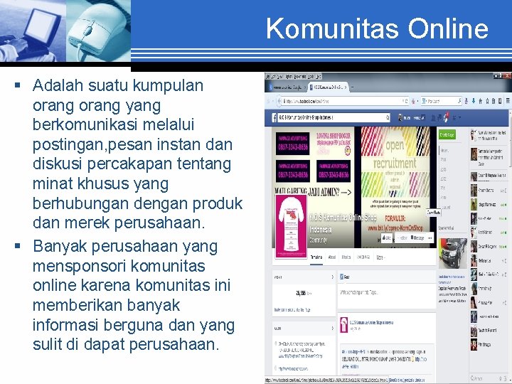 Komunitas Online § Adalah suatu kumpulan orang yang berkomunikasi melalui postingan, pesan instan diskusi