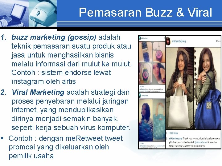 Pemasaran Buzz & Viral 1. buzz marketing (gossip) adalah teknik pemasaran suatu produk atau