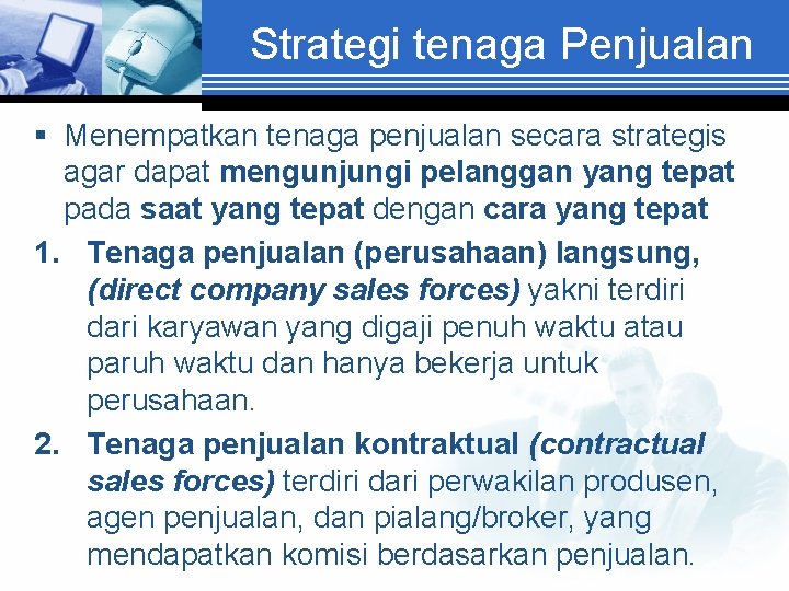 Strategi tenaga Penjualan § Menempatkan tenaga penjualan secara strategis agar dapat mengunjungi pelanggan yang