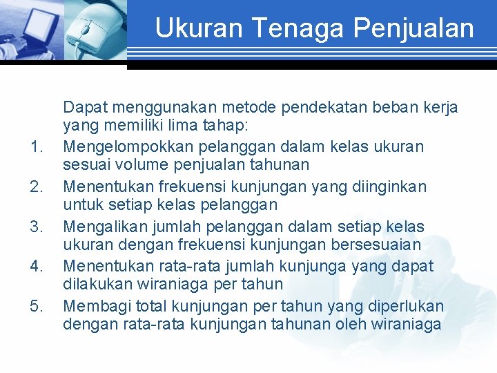 Ukuran Tenaga Penjualan 1. 2. 3. 4. 5. Dapat menggunakan metode pendekatan beban kerja