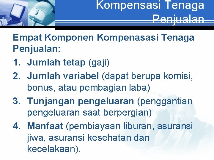 Kompensasi Tenaga Penjualan Empat Komponen Kompenasasi Tenaga Penjualan: 1. Jumlah tetap (gaji) 2. Jumlah