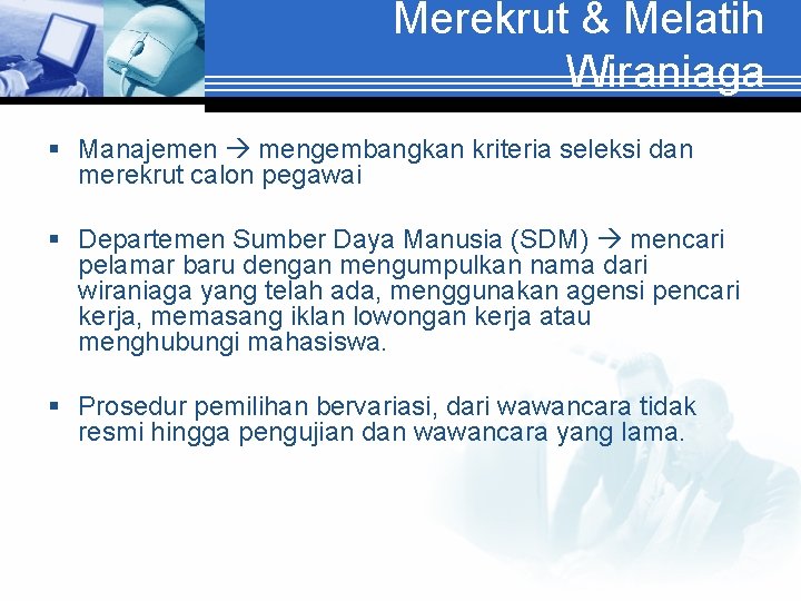 Merekrut & Melatih Wiraniaga § Manajemen mengembangkan kriteria seleksi dan merekrut calon pegawai §