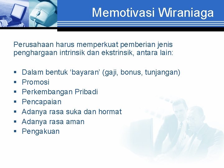 Memotivasi Wiraniaga Perusahaan harus memperkuat pemberian jenis penghargaan intrinsik dan ekstrinsik, antara lain: §