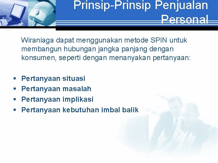 Prinsip-Prinsip Penjualan Personal Wiraniaga dapat menggunakan metode SPIN untuk membangun hubungan jangka panjang dengan