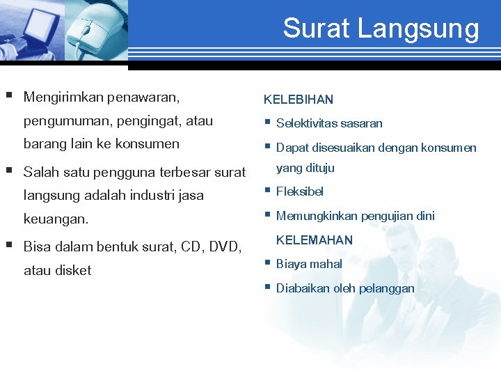 Surat Langsung § Mengirimkan penawaran, pengumuman, pengingat, atau barang lain ke konsumen § Salah