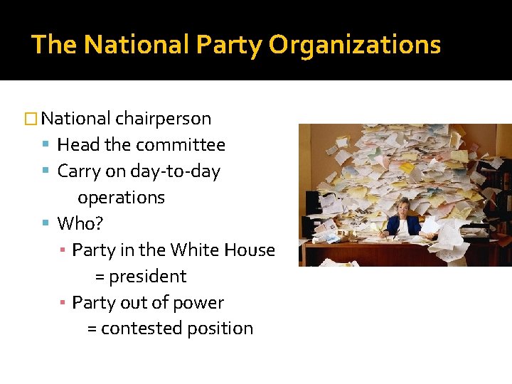 The National Party Organizations � National chairperson Head the committee Carry on day-to-day operations