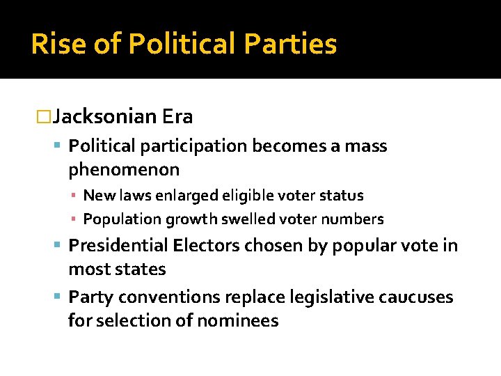 Rise of Political Parties �Jacksonian Era Political participation becomes a mass phenomenon ▪ New