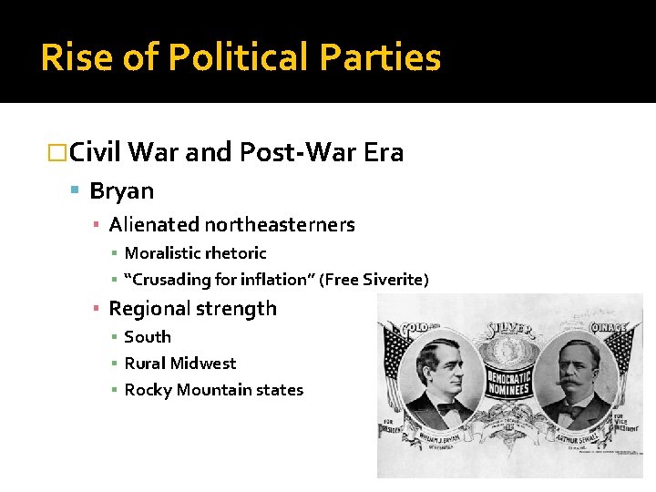 Rise of Political Parties �Civil War and Post-War Era Bryan ▪ Alienated northeasterners ▪