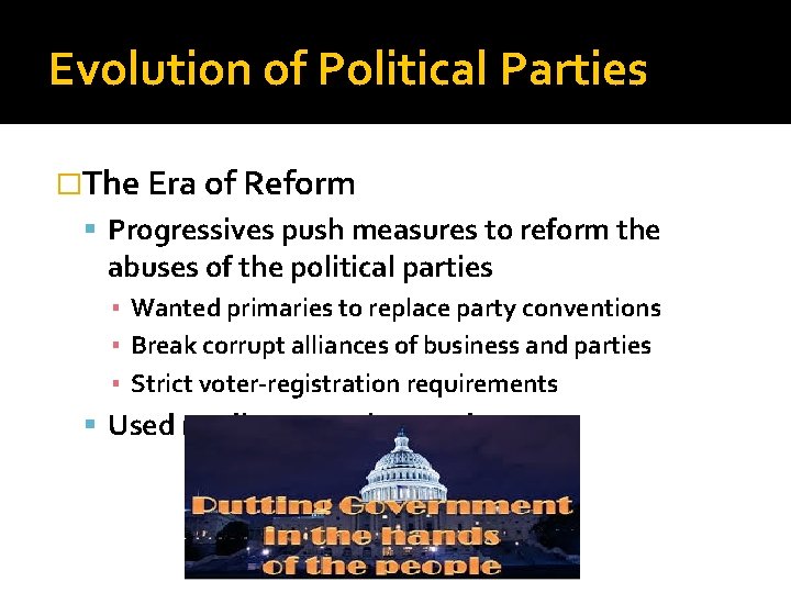 Evolution of Political Parties �The Era of Reform Progressives push measures to reform the