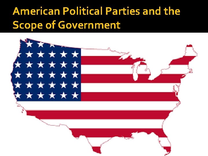 American Political Parties and the Scope of Government �American political parties are often factionalized