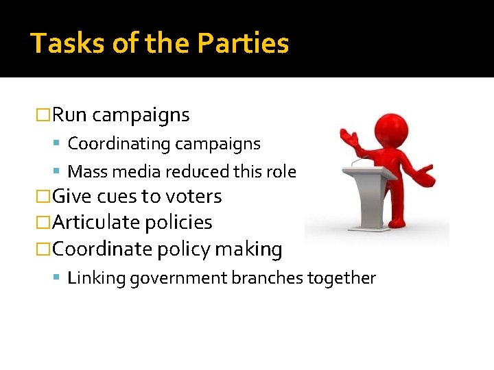 Tasks of the Parties �Run campaigns Coordinating campaigns Mass media reduced this role �Give