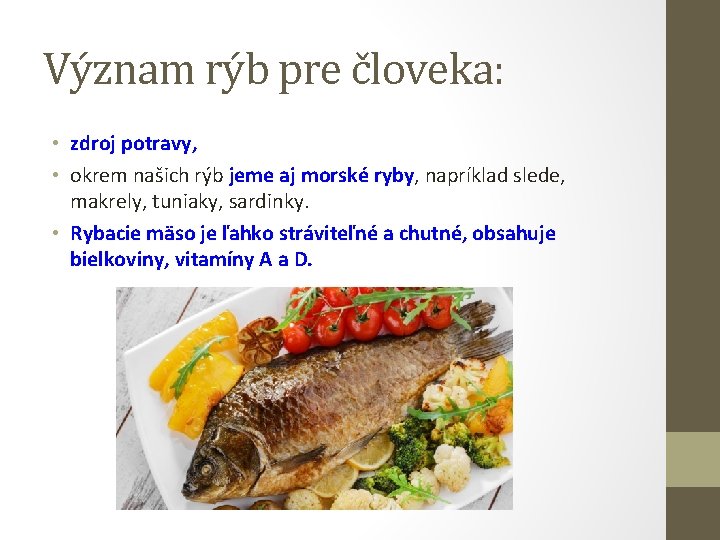 Význam rýb pre človeka: • zdroj potravy, • okrem našich rýb jeme aj morské