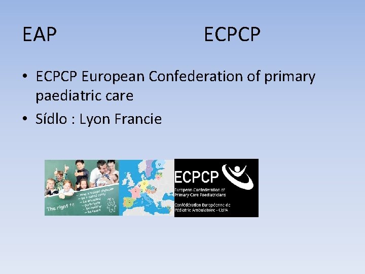 EAP ECPCP • ECPCP European Confederation of primary paediatric care • Sídlo : Lyon