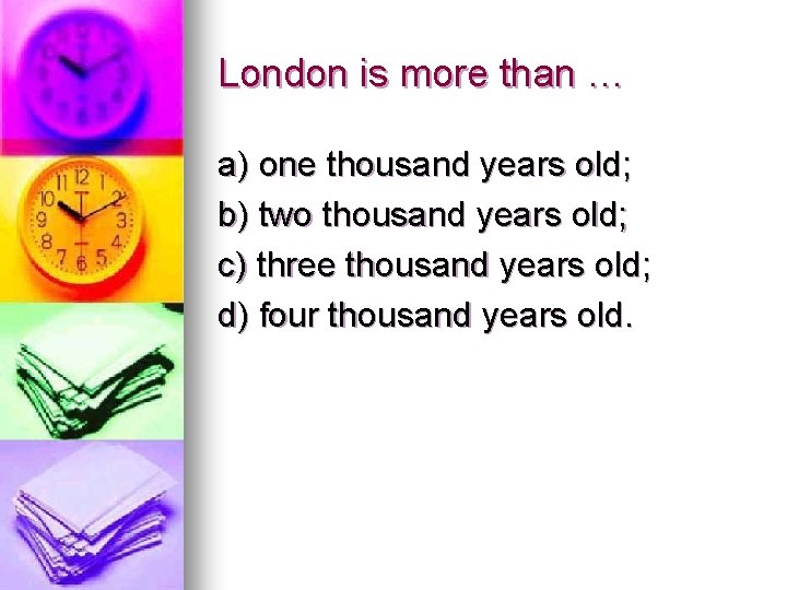 London is more than … a) one thousand years old; b) two thousand years