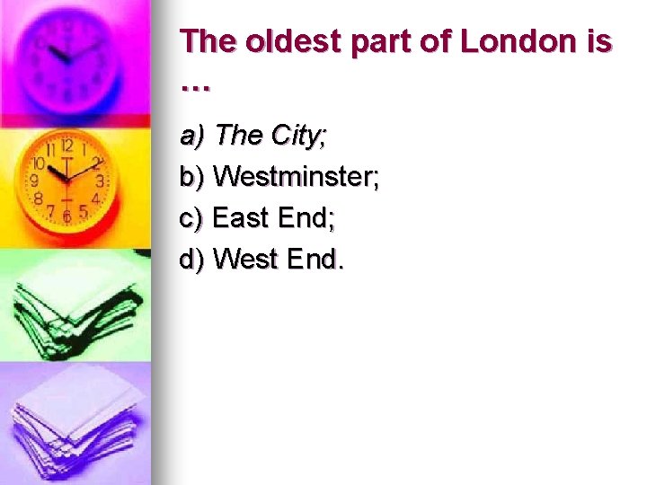 The oldest part of London is … a) The City; b) Westminster; c) East