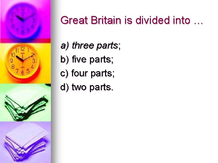 Great Britain is divided into … a) three parts; b) five parts; c) four