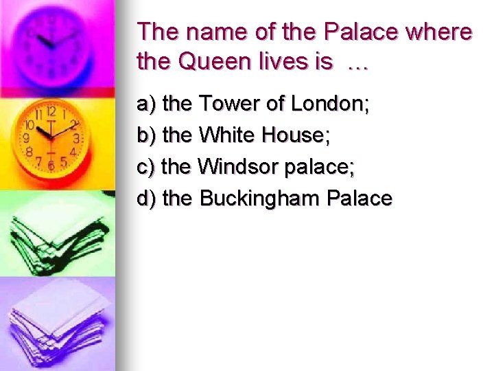 The name of the Palace where the Queen lives is … a) the Tower