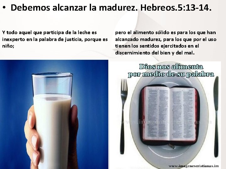  • Debemos alcanzar la madurez. Hebreos. 5: 13 -14. Y todo aquel que