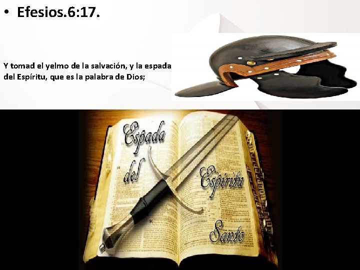  • Efesios. 6: 17. Y tomad el yelmo de la salvación, y la