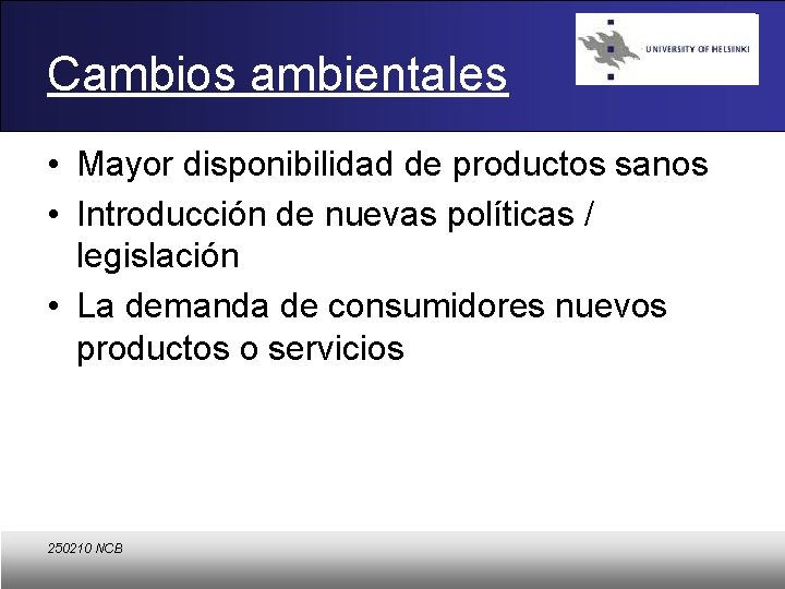 Cambios ambientales • Mayor disponibilidad de productos sanos • Introducción de nuevas políticas /