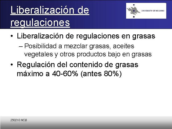 Liberalización de regulaciones • Liberalización de regulaciones en grasas – Posibilidad a mezclar grasas,