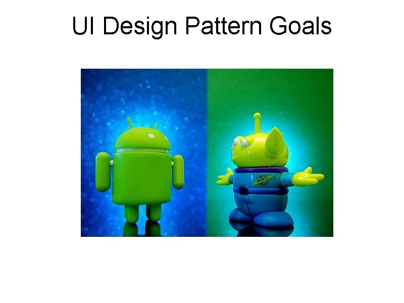 UI Design Pattern Goals UI Design Pattern Goals