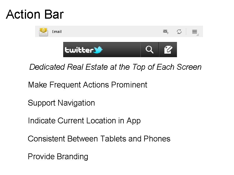 Action Bar Dedicated Real Estate at the Top of Each Screen Make Frequent Actions Action Bar Dedicated Real Estate at the Top of Each Screen Make Frequent Actions