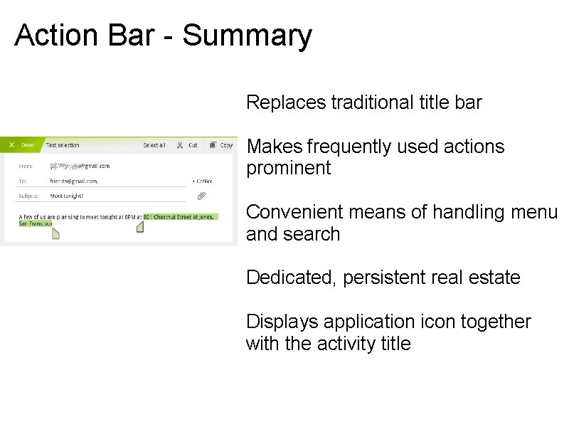 Action Bar - Summary Replaces traditional title bar Makes frequently used actions prominent Convenient Action Bar - Summary Replaces traditional title bar Makes frequently used actions prominent Convenient