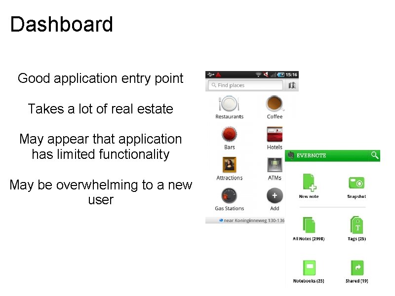 Dashboard Good application entry point Takes a lot of real estate May appear that Dashboard Good application entry point Takes a lot of real estate May appear that