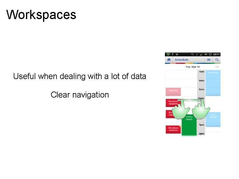 Workspaces Useful when dealing with a lot of data Clear navigation Workspaces Useful when dealing with a lot of data Clear navigation