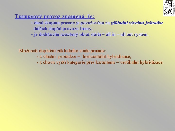 Turnusový provoz znamená, že: - daná skupina prasnic je považována za základní výrobní jednotku