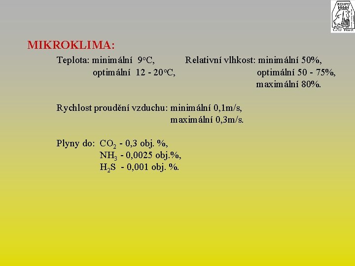 MIKROKLIMA: Teplota: minimální 9 o. C, Relativní vlhkost: minimální 50%, optimální 12 - 20