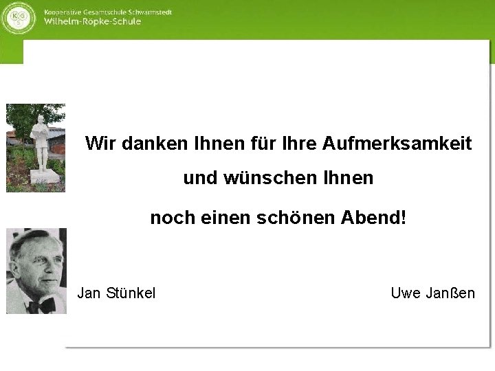 Wir danken Ihnen für Ihre Aufmerksamkeit und wünschen Ihnen noch einen schönen Abend! Jan