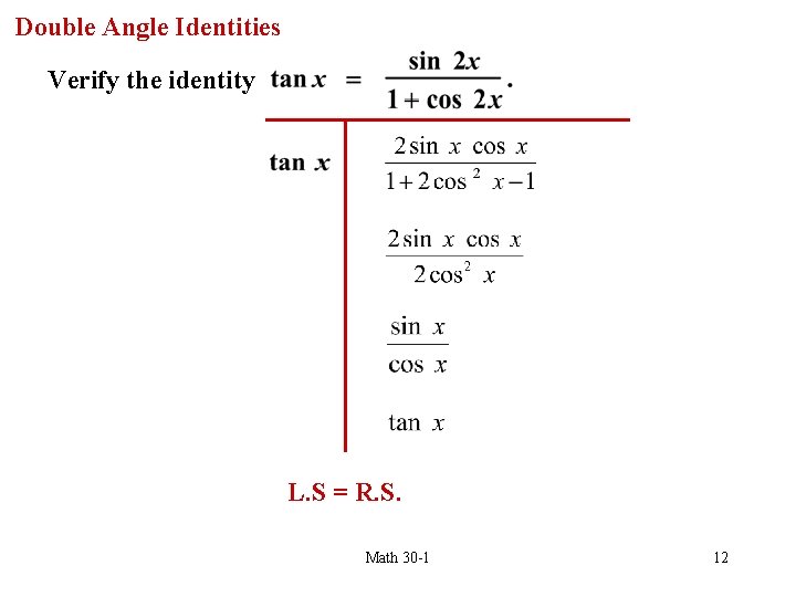 Double Angle Identities Verify the identity L. S = R. S. Math 30 -1