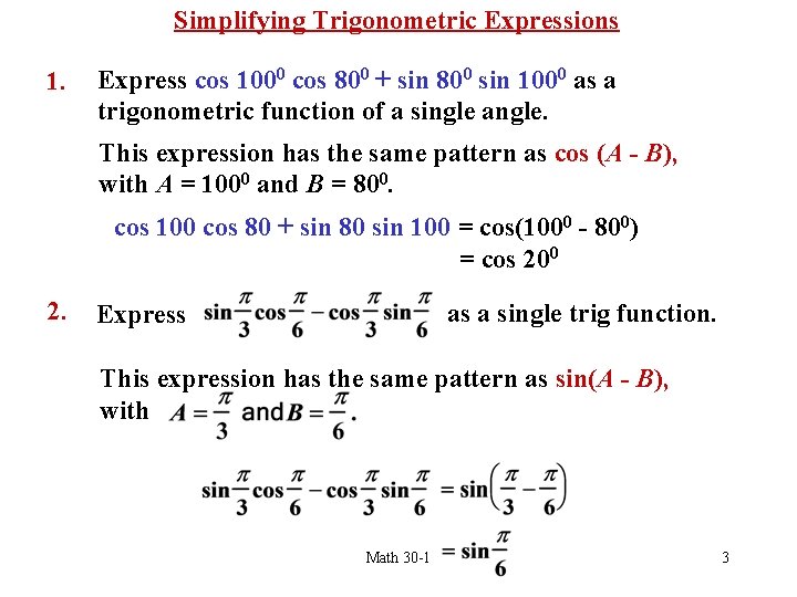 Simplifying Trigonometric Expressions 1. Express cos 1000 cos 800 + sin 800 sin 1000