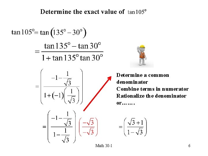 Determine the exact value of Determine a common denominator Combine terms in numerator Rationalize