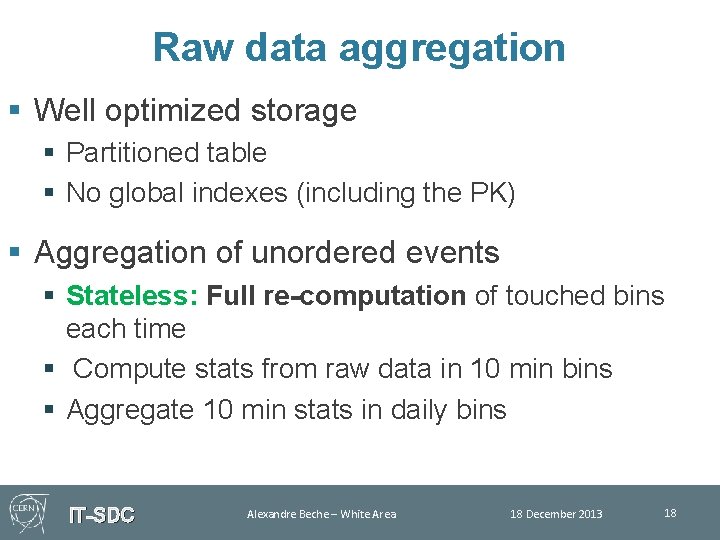 Raw data aggregation § Well optimized storage § Partitioned table § No global indexes
