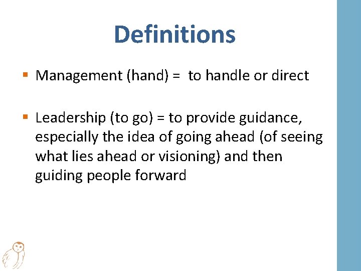 Definitions § Management (hand) = to handle or direct § Leadership (to go) =