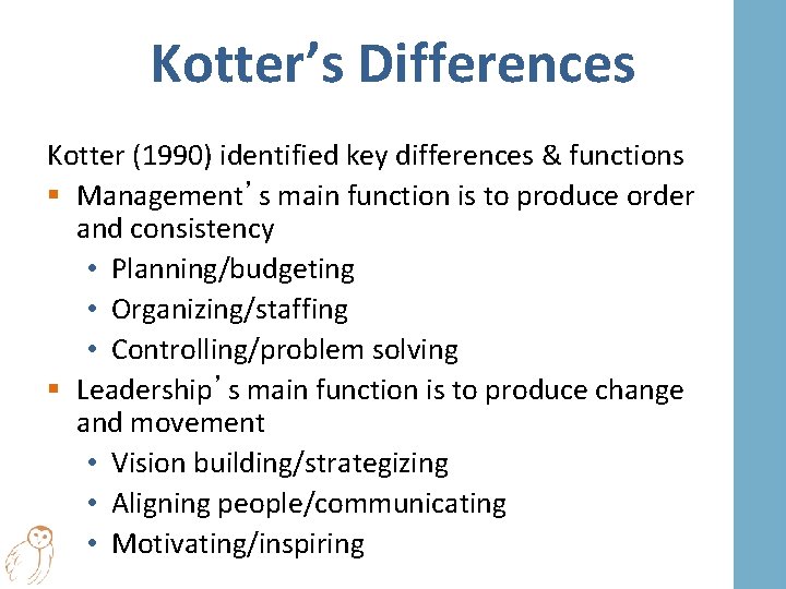 Kotter’s Differences Kotter (1990) identified key differences & functions § Management’s main function is