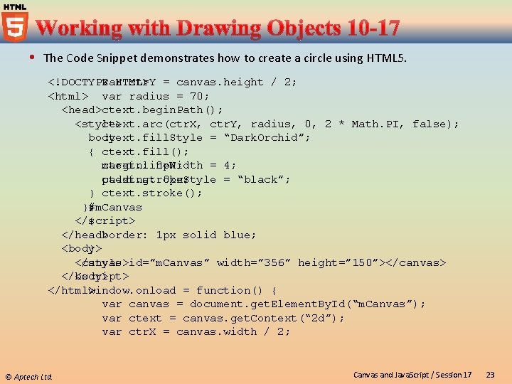  The Code Snippet demonstrates how to create a circle using HTML 5. var