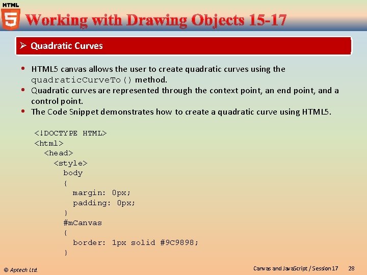 Ø Quadratic Curves HTML 5 canvas allows the user to create quadratic curves using