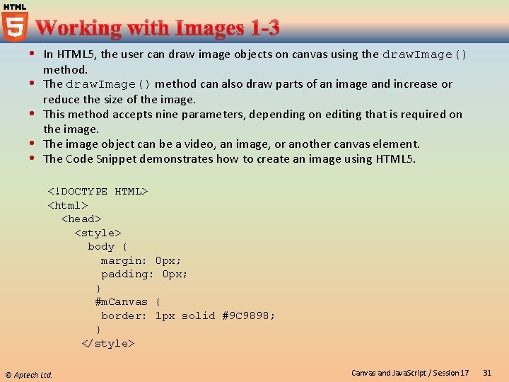  In HTML 5, the user can draw image objects on canvas using the