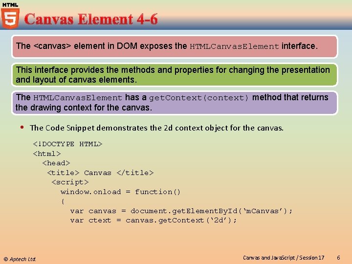 The <canvas> element in DOM exposes the HTMLCanvas. Element interface. This interface provides the