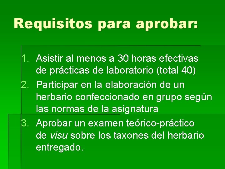 Requisitos para aprobar: 1. Asistir al menos a 30 horas efectivas de prácticas de