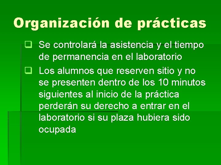 Organización de prácticas q Se controlará la asistencia y el tiempo de permanencia en